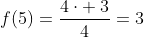 f(5)=frac{4cdot :3}{4}=3