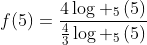 f(5)=frac{4log _5left(5ight)}{frac{4}{3}log _5left(5ight)}