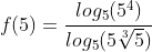 f(5)=frac{log_{5}(5^4)}{log_{5}(5sqrt[3]{5})}