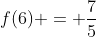 f(6) = frac{7}{5}