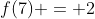 f(7) = 2