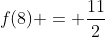 f(8) = frac{11}{2}