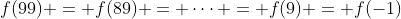 f(99) = f(89) = cdots = f(9) = f(-1)