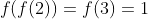 f(f(2))=f(3)=1