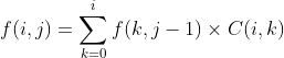 f(i,j)=\sum_{k=0}^i f(k,j-1)\times C(i,k)