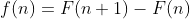 f(n)=F(n+1)-F(n)
