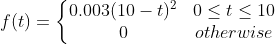 t) = { 0.003(10 t)2 0<t < 10 otherwise