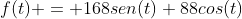 f(t) = 168sen(t)+88cos(t)