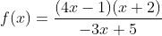 f(x) = \frac{(4x-1) (x+2)}{-3x+5}