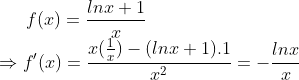 f(x) = \frac{lnx+1}{x} \\ \Rightarrow f`(x) = \frac{x(\frac{1}{x})-(lnx+1).1}{x^2} = -\frac{lnx}{x}