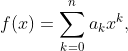 f(x) = \sum_{k=0}^n a_kx^k,