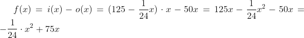 f(x) = i(x) - o(x) = (125-\frac{1}{24}x)\cdot x-50x=125x-\frac{1}{24}x^2-50x= -\frac{1}{24}\cdot x^2+75x