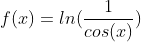 f(x) = ln(\frac{1}{cos(x)})