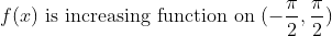 f(x) \text { is increasing function on } (-\frac{\pi }{2},\frac{\pi }{2})