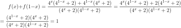 f(x) + f(1-x) = \frac{4^{x}(4^{1-x} + 2) + 4^{1-x}(4^{x} + 2)}{(4^{x} + 2)(4^{1-x} + 2)} = \frac{4^{x}(4^{1-x} + 2) + 2(4^{1-x} + 2)}{(4^{x} + 2)(4^{1-x} + 2)} \\\\ = \frac{(4^{1-x} + 2)(4^{x} + 2)}{(4^{x} + 2)(4^{1-x} + 2)} = 1