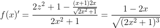 f(x)' = \frac{2z^{2}+1-\frac{(x+1)2x}{\sqrt{2x^{2}+1}}}{2x^{2}+1}=\frac{1-2x}{\sqrt{(2x^{2}+1)^{3}}}