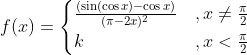 f(x)= \begin{cases}\frac{(\sin (\cos x)-\cos x)}{(\pi-2 x)^{2}} &, x \neq \frac{\pi}{2} \\ k & , x<\frac{\pi}{2}\end{cases}
