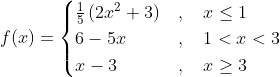 f(x)= \begin{cases}\frac{1}{5}\left(2 x^{2}+3\right) &, \quad x \leq 1 \\ 6-5 x & , \quad 1<x<3 \\ x-3 & , \quad x \geq 3\end{cases}