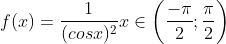 f(x)= \frac{1}{(cosx)^{2}} x \in \left ( \frac{-\pi }{2}; \frac{\pi }{2} \right )