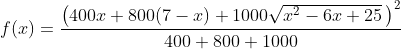 f(x)=\frac{\left(400x+800(7-x)+1000\sqrt{x^2-6x+25}\,\right)^2}{400+800+1000}