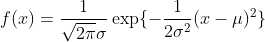 f(x)=\frac{1}{\sqrt{2\pi}\sigma}\exp\{-\frac{1}{2\sigma^2}(x-\mu)^2\}