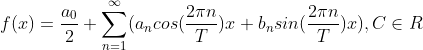 f(x)=\frac{a_{0}}{2}+\sum_{n=1}^{\infty }(a_{n}cos(\frac{2\pi n}{T})x+b_{n}sin(\frac{2\pi n}{T})x),C\in R