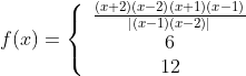 f(x)=\left\{\begin{array}{c} \frac{(x+2)(x-2)(x+1)(x-1)}{|(x-1)(x-2)|} \\ 6 \\ 12 \end{array}\right.