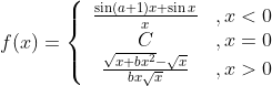 f(x)=\left\{\begin{array}{cc} \frac{\sin (a+1) x+\sin x}{x} &, x<0 \\ C & , x=0 \\ \frac{\sqrt{x+b x^{2}}-\sqrt{x}}{b x \sqrt{x}} & , x>0 \end{array}\right.