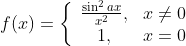 f(x)=\left\{\begin{array}{cl} \frac{\sin ^{2} a x}{x^{2}}, & x \neq 0 \\ 1, & x=0 \end{array}\right.