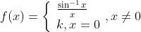 f(x)=\left\{\begin{array}{l} \frac{\sin ^{-1} x}{x} \\ k, x=0 \end{array}, x \neq 0\right.