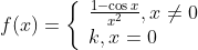 f(x)=\left\{\begin{array}{l} \frac{1-\cos x}{x^{2}}, x \neq 0 \\ k, x=0 \end{array}\right.