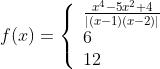 f(x)=\left\{\begin{array}{l} \frac{x^{4}-5 x^{2}+4}{|(x-1)(x-2)|} \\ 6 \\ 12 \end{array}\right.