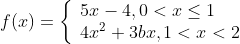 f(x)=\left\{\begin{array}{l} 5 x-4,0<x \leq 1 \\ 4 x^{2}+3 b x, 1<x<2 \end{array}\right.