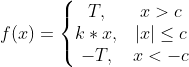 f(x)=\left\{\begin{matrix} T, & x>c\\ k*x,&|x|\leq c \\ -T, & x<-c \end{matrix}\right.