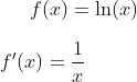 f(x)=\ln(x)\\ \\f ' (x)=\frac{1}{x}