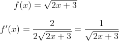 f(x)=\sqrt{2x+3}\\ \\ f'(x)=\frac{2}{2\sqrt{2x+3}}=\frac{1}{\sqrt{2x+3}}
