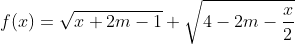 f(x)=\sqrt{x+2m-1} + \sqrt{4-2m-\frac{x}{2}}
