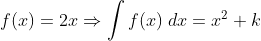 f(x)=2x\Rightarrow \int f(x) \; dx=x^2+k