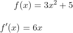 f(x)=3x^2+5\\ \\f'(x)=6x