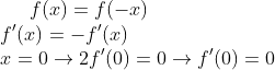 f(x)=f(-x)\\ f'(x)=-f'(x)\\ x=0 \rightarrow 2f'(0)=0 \rightarrow f'(0)=0