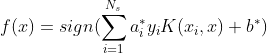 f(x)=sign(\sum^{N_s}_{i=1}a_i^*y_iK(x_i,x)+b^*)