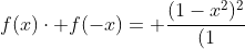 f(x)cdot f(-x)= frac{(1-x^2)^2}{(1+x)^2(1-x)^2}