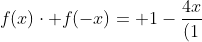 f(x)cdot f(-x)= 1-frac{4x}{(1+x)^2} +frac{4x}{(1-x)^2}-frac{16x^2}{(1+x)^2(1-x)^2}