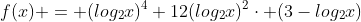 f(x) = (log_{2}x)^4+12(log_{2}x)^2cdot (3-log_2x)