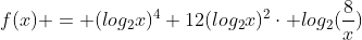 f(x) = (log_{2}x)^4+12(log_{2}x)^2cdot log_2(frac{8}{x})