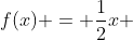 f(x) = frac{1}{2}x + frac{3}{2}