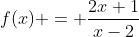 f(x) = frac{2x+1}{x-2}