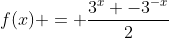 f(x) = frac{3^x -3^{-x}}{2}