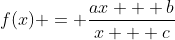 f(x) = frac{ax + b}{x + c}