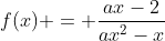f(x) = frac{ax-2}{ax^2-x}